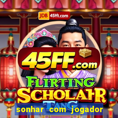 sonhar com jogador de futebol famoso